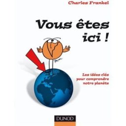 Vous êtes ici ! : les idées clés pour comprendre notre planète Charles Frankel Dunod