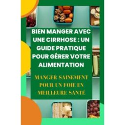 Bien manger avec une cirrhose : un guide pratique pour gérer votre alimentation: Bien manger avec un DOYLE, CHRISTY Independently published