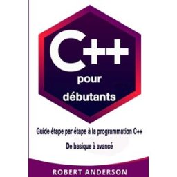 C++ pour dèbutants: Guide ètape par ètape a la programmation C++ De basique a avancè anderson, robert CreateSpace Independent Publishing Platform