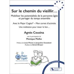 Sur le chemin du vieillir... : mobiliser les potentialités de la personne âgée et partager du temps Agnès Cousina Chronique sociale