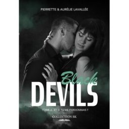 Black Devils. Vol. 2. Et si tu me pardonnais ? Pierrette Lavallée, Aurélie Lavallée Collection SK