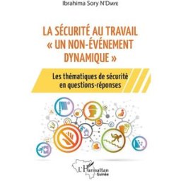 La sécurité au travail, un non-événement dynamique : les thématiques de sécurité en questions-répons Ibrahima Sory N'Diaye Harmattan Guinée