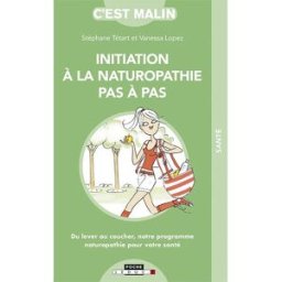 Initiation à la naturopathie pas à pas : du lever au coucher, notre programme naturopathie pour votr Stéphane Tétart, Vanessa Lopez Leduc.s éditions