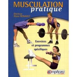 Musculation pratique : exercices et programmes spécifiques Renault, Alain Amphora