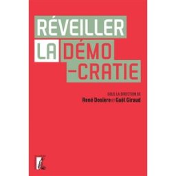 Réveiller la démocratie gaël giraud, rené dosiÈre Ed. de l'Atelier