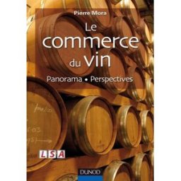 Le commerce du vin : analyse, prospective Pierre Mora Dunod