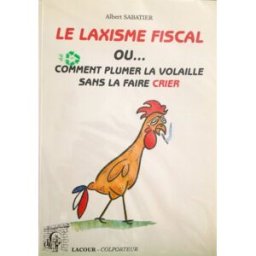 Le laxisme fiscal ou Comment plumer la volaille sans la faire crier Albert Sabatier Lacour-Ollé