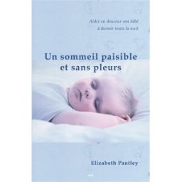 Un sommeil paisible et sans pleurs : aider en douceur son bébé à dormir toute la nuit Elizabeth Pantley, Danielle Champagne ADA