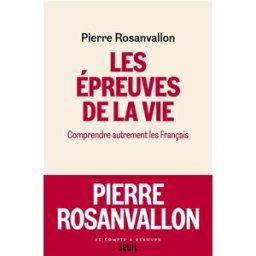 Les épreuves de la vie : comprendre autrement les Français Pierre Rosanvallon Seuil