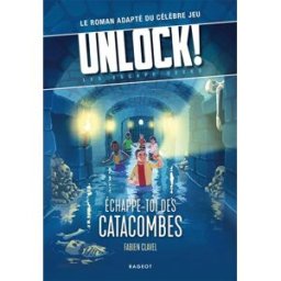 Unlock! : les Escape Geeks. Echappe-toi des catacombes ! Fabien Clavel Rageot