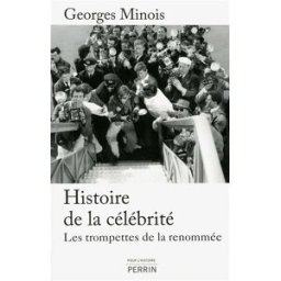 Histoire de la célébrité : les trompettes de la renommée Georges Minois Perrin