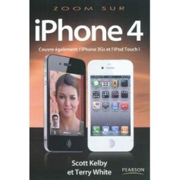 Zoom sur l'iPhone 4, iPod Touch : comment faire ce qui est important, utile et amusant avec votre iP Scott Kelby, Terry White Pearson