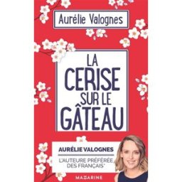 La cerise sur le gâteau Aurélie Valognes Mazarine