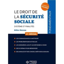 Le droit de la Sécurité sociale : système et finalités Gilles Huteau Presses de l'EHESP