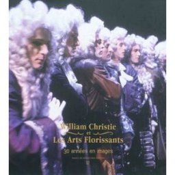 William Christie et Les Arts florissants : 30 années en images Catherine Massip, Gérard D. Khoury Images en manoeuvres