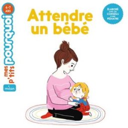 Attendre un bébé Delphine Huguet, Charlotte Roederer Milan jeunesse