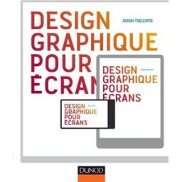 Design graphique pour écrans : ordinateurs, tablettes, smartphones Jason Tselentis Dunod