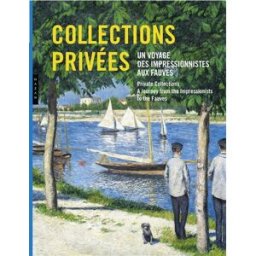 Collections privées : un voyage des impressionnistes aux fauves. Private collections : a journey fro claire durand-ruel snollaerts, marianne mathieu Hazan