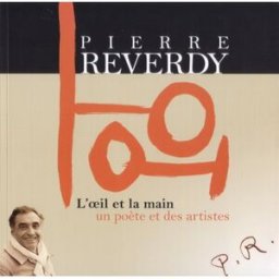 pierre reverdy, l'oeil et la main, un poète et des artistes pierre reverdy