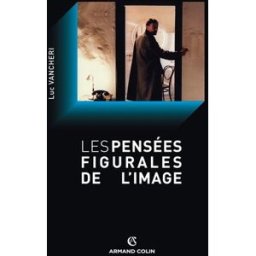 Les pensées figurales de l'image Luc Vancheri Armand Colin