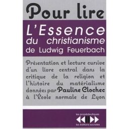Pour lire L'essence du christianisme de Ludwig Feuerbach : présentation et lecture cursive d'un livr Pauline Clochec Ed. sociales