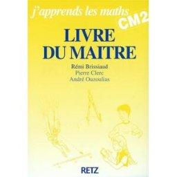J'apprends les maths CM2 : livre du maître Rémi Brissiaud, Pierre Clerc, André Ouzoulias Retz