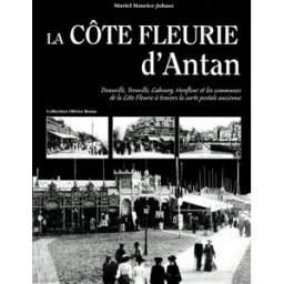 La Côte fleurie d'antan : la Côte fleurie à travers la carte postale ancienne : collection Olivier B Muriel Maurice-Juhasz Hervé Chopin éditions