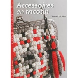 Accessoires en tricotin : bijoux, ceinture, bonnets, sacs... Catherine Guidicelli Editions de Saxe