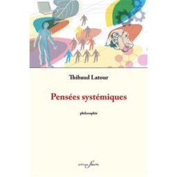 Pensées systémiques : philosophie Thibaud Latour F. Deville