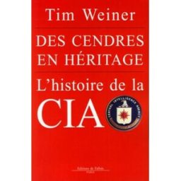 Des cendres en héritage : l'histoire de la CIA Tim Weiner Ed. de Fallois