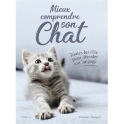 Mieux comprendre son chat : toutes les clés pour décoder son langage Heather Dunphy Editions de l'Imprévu