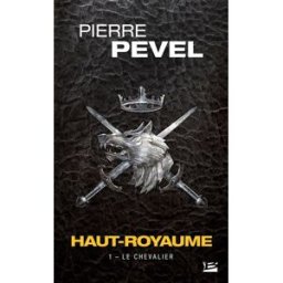 Haut-Royaume. Vol. 1. Le chevalier Pierre Pevel Milady