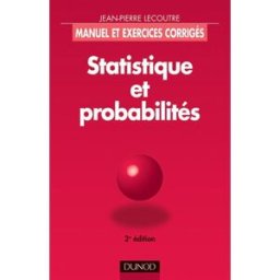 Statistique et probabilités : manuel et exercices corrigés Jean-Pierre Lecoutre Dunod