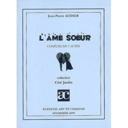 L'âme soeur : comédie en 3 actes Jean-Pierre Audier Art et comédie