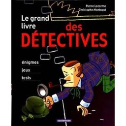 Le grand livre des détectives : énigmes, jeux, tests Pierre Lecarme, Christophe Montagut Casterman