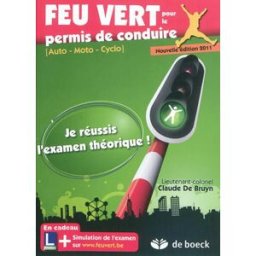 Feu vert pour le permis de conduire : auto, moto, cyclo : je réussis l'examen théorique ! Claude De Bruyn De Boeck
