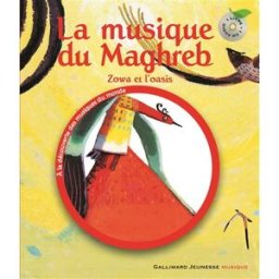 La musique du Maghreb : Zowa et l'oasis Azouz Begag, Nicolas Debon Gallimard-Jeunesse Musique