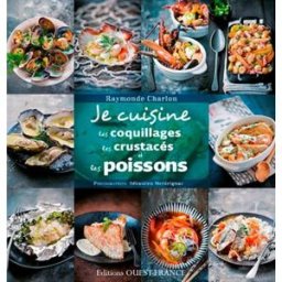 Je cuisine les coquillages, les crustacés et les poissons Raymonde Charlon Ouest-France