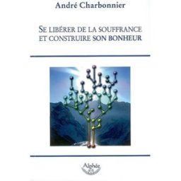 Sony Ericsson libérer de la souffrance et construire son bonheur André Charbonnier Alphée-Jean-Paul Bertrand