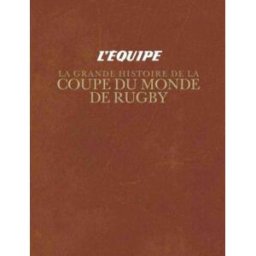 La grande histoire de la Coupe du monde de rugby l'equipe l'Equipe