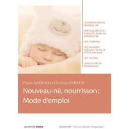 Nouveau-né, nourrisson : mode d'emploi Pierre Azerad, Christian Giraud Les éditions Ovadia