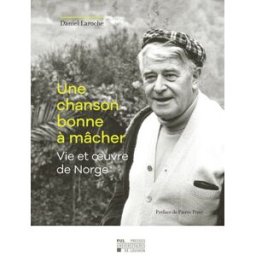 Une chanson bonne à mâcher : vie et oeuvre de Norge Daniel Laroche Presses universitaires de Louvain