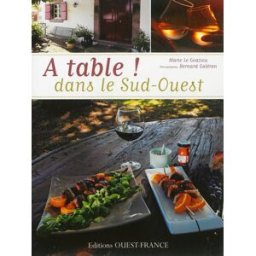 A table ! dans le Sud-Ouest : plus de 100 recettes de maisons d'hôtes Marie Le Goaziou Ouest-France