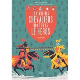 Le livre des chevaliers dont tu es le héros : pour apprendre en s'amusant Anne de La Boulaye, Léonard Dupond Seuil Jeunesse