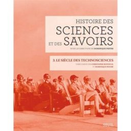 Histoire des sciences et des savoirs. Vol. 3. Le siècle des technosciences (depuis 1914) collectif Seuil
