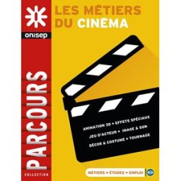 Les métiers du cinéma : animation 3D, effets spéciaux, jeu d'acteur, image & son, décor & costume, t Office national d'information sur les enseignements et les professions (France) Onisep