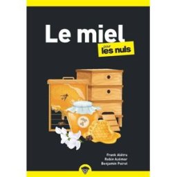 Le miel pour les nuls Frank Alétru, Benjamin Poirot, Robin Azémar First Editions