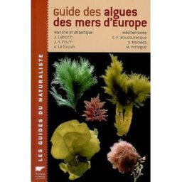 Guide des algues des mers d'Europe : Manche et Atlantique, Méditerranée jacqueline cabioc'h, alain le toquin, charles françois boudouresque, jean-yves floc'h, collectif Delachaux et Niestlé
