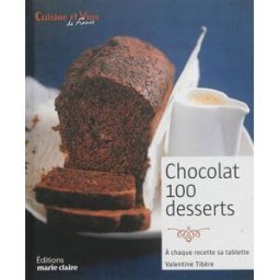 Chocolat, 100 desserts : à chaque recette, sa tablette Valentine Tibère Editions Marie-Claire