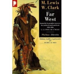 Far West : journal de la première traversée du continent nord-américain : 1804-1806. Vol. 1. La pist Meriwether Lewis, William Clark Phébus